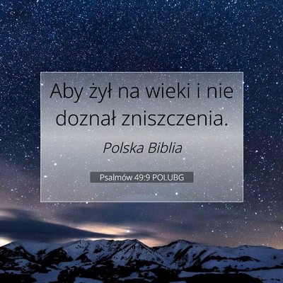 Picture 07 - Psalmów 49:9 POLUBG - Aby żył na wieki i nie doznał - Bible Verse Picture