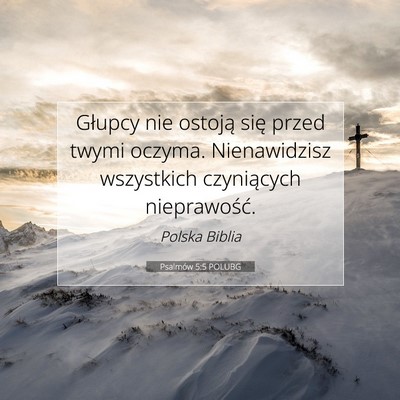 Picture 07 - Psalmów 5:5 POLUBG - Głupcy nie ostoją się przed twymi oczyma. - Bible Verse Picture
