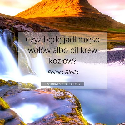 Picture 07 - Psalmów 50:13 POLUBG - Czyż będę jadł mięso wołów albo pił krew - Bible Verse Picture