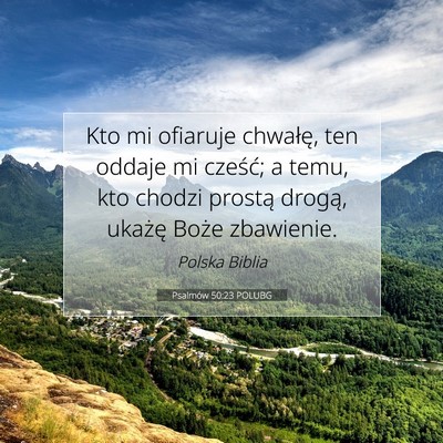 Picture 07 - Psalmów 50:23 POLUBG - Kto mi ofiaruje chwałę, ten oddaje mi cześć; - Bible Verse Picture