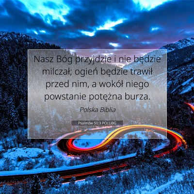 Picture 07 - Psalmów 50:3 POLUBG - Nasz Bóg przyjdzie i nie będzie milczał; - Bible Verse Picture