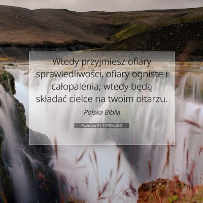 Picture 07 - Psalmów 51:19 POLUBG - Wtedy przyjmiesz ofiary sprawiedliwości, ofiary - Bible Verse Picture
