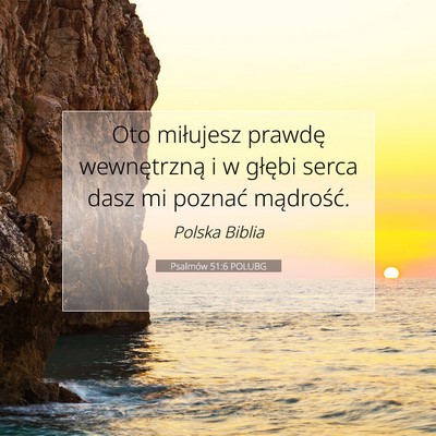 Picture 07 - Psalmów 51:6 POLUBG - Oto miłujesz prawdę wewnętrzną i w głębi - Bible Verse Picture