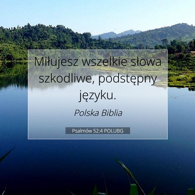 Picture 07 - Psalmów 52:4 POLUBG - Miłujesz wszelkie słowa szkodliwe, podstępny - Bible Verse Picture