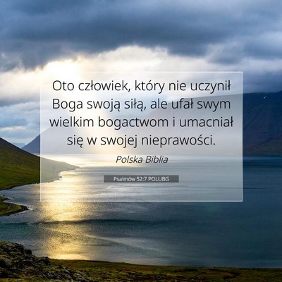 Picture 07 - Psalmów 52:7 POLUBG - Oto człowiek, który nie uczynił Boga swoją - Bible Verse Picture