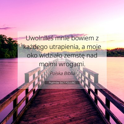 Picture 07 - Psalmów 54:7 POLUBG - Uwolniłeś mnie bowiem z każdego utrapienia, a - Bible Verse Picture