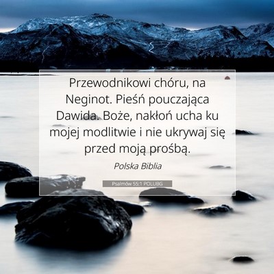 Picture 07 - Psalmów 55:1 POLUBG - Przewodnikowi chóru, na Neginot. Pieśń - Bible Verse Picture