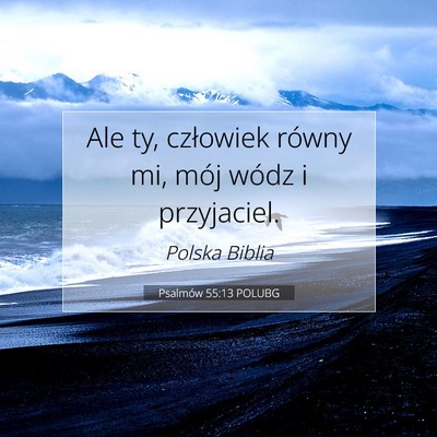 Picture 07 - Psalmów 55:13 POLUBG - Ale ty, człowiek równy mi, mój wódz i - Bible Verse Picture