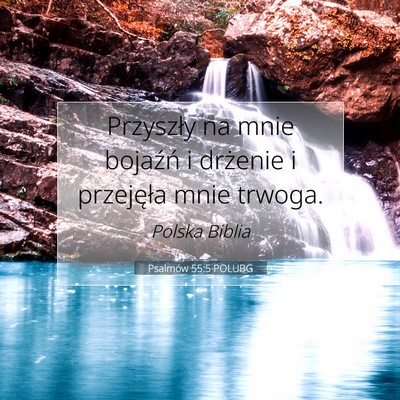 Picture 07 - Psalmów 55:5 POLUBG - Przyszły na mnie bojaźń i drżenie i - Bible Verse Picture