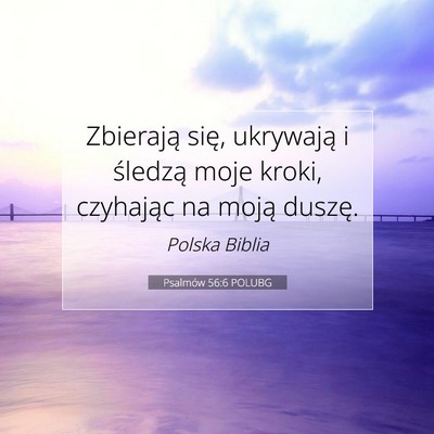 Picture 07 - Psalmów 56:6 POLUBG - Zbierają się, ukrywają i śledzą moje kroki, - Bible Verse Picture