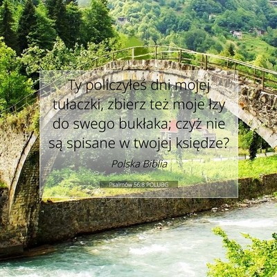 Picture 07 - Psalmów 56:8 POLUBG - Ty policzyłeś dni mojej tułaczki, zbierz też - Bible Verse Picture