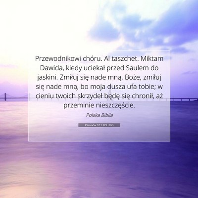 Picture 07 - Psalmów 57:1 POLUBG - Przewodnikowi chóru. Al taszchet. Miktam Dawida, - Bible Verse Picture