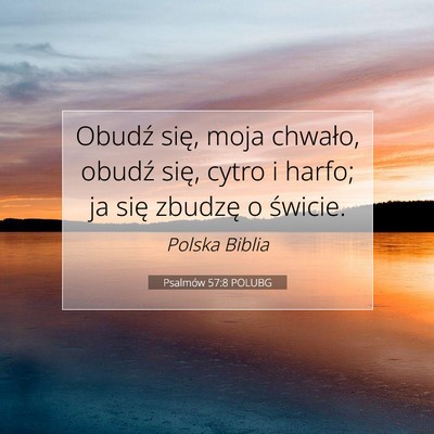 Picture 07 - Psalmów 57:8 POLUBG - Obudź się, moja chwało, obudź się, cytro i - Bible Verse Picture