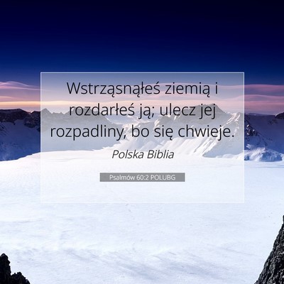 Picture 07 - Psalmów 60:2 POLUBG - Wstrząsnąłeś ziemią i rozdarłeś ją; ulecz - Bible Verse Picture
