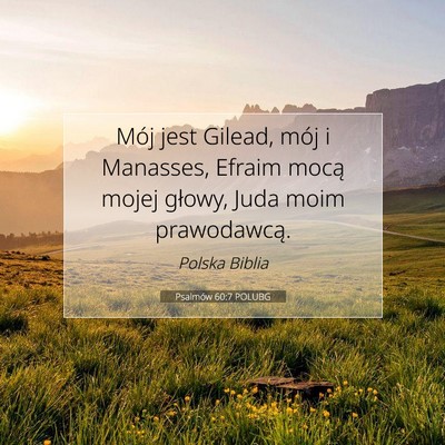 Picture 07 - Psalmów 60:7 POLUBG - Mój jest Gilead, mój i Manasses, Efraim mocą - Bible Verse Picture
