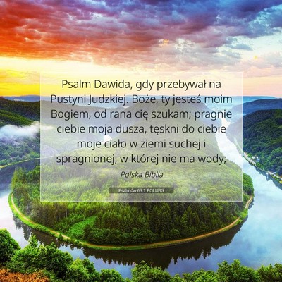 Picture 07 - Psalmów 63:1 POLUBG - Psalm Dawida, gdy przebywał na Pustyni Judzkiej. - Bible Verse Picture