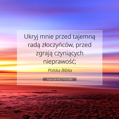 Picture 07 - Psalmów 64:2 POLUBG - Ukryj mnie przed tajemną radą złoczyńców, - Bible Verse Picture