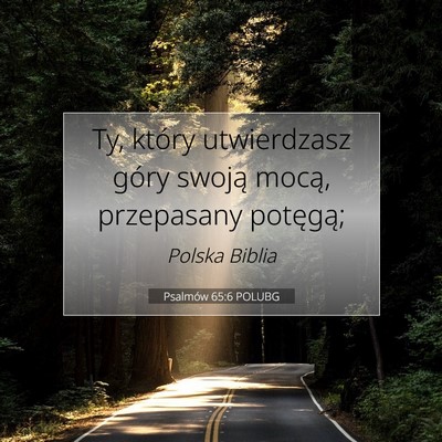 Picture 07 - Psalmów 65:6 POLUBG - Ty, który utwierdzasz góry swoją mocą, - Bible Verse Picture