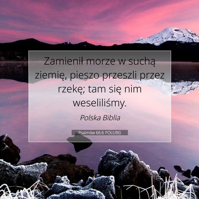 Picture 07 - Psalmów 66:6 POLUBG - Zamienił morze w suchą ziemię, pieszo przeszli - Bible Verse Picture