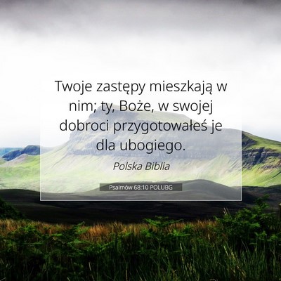 Picture 07 - Psalmów 68:10 POLUBG - Twoje zastępy mieszkają w nim; ty, Boże, w - Bible Verse Picture