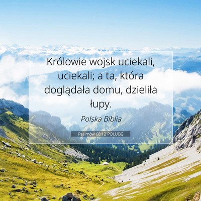 Picture 07 - Psalmów 68:12 POLUBG - Królowie wojsk uciekali, uciekali; a ta, która - Bible Verse Picture