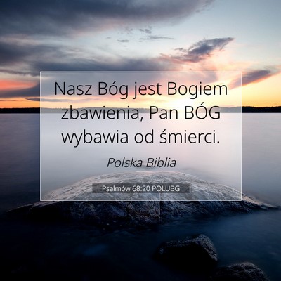 Picture 07 - Psalmów 68:20 POLUBG - Nasz Bóg jest Bogiem zbawienia, Pan BÓG wybawia - Bible Verse Picture