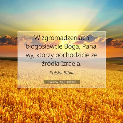 Picture 07 - Psalmów 68:26 POLUBG - W zgromadzeniach błogosławcie Boga, Pana, wy, - Bible Verse Picture
