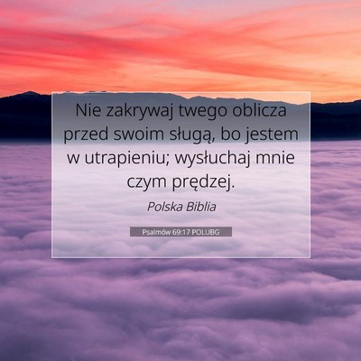 Picture 07 - Psalmów 69:17 POLUBG - Nie zakrywaj twego oblicza przed swoim sługą, - Bible Verse Picture