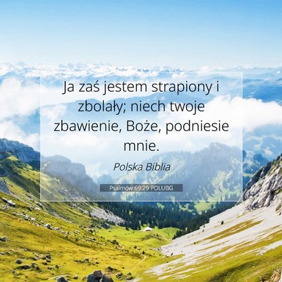 Picture 07 - Psalmów 69:29 POLUBG - Ja zaś jestem strapiony i zbolały; niech twoje - Bible Verse Picture