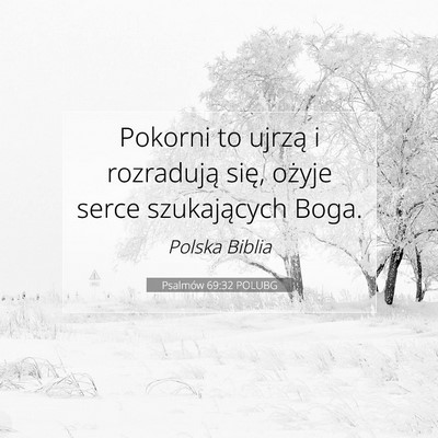 Picture 07 - Psalmów 69:32 POLUBG - Pokorni to ujrzą i rozradują się, ożyje serce - Bible Verse Picture