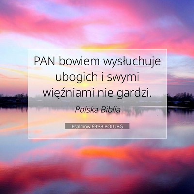 Picture 07 - Psalmów 69:33 POLUBG - PAN bowiem wysłuchuje ubogich i swymi - Bible Verse Picture