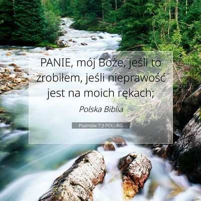Picture 07 - Psalmów 7:3 POLUBG - PANIE, mój Boże, jeśli to zrobiłem, jeśli - Bible Verse Picture