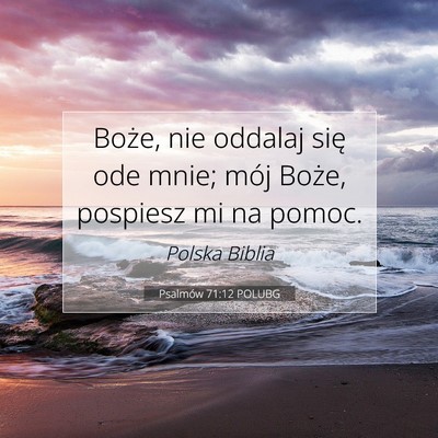 Picture 07 - Psalmów 71:12 POLUBG - Boże, nie oddalaj się ode mnie; mój Boże, - Bible Verse Picture