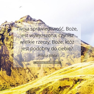 Picture 07 - Psalmów 71:19 POLUBG - Twoja sprawiedliwość, Boże, jest wywyższona, - Bible Verse Picture