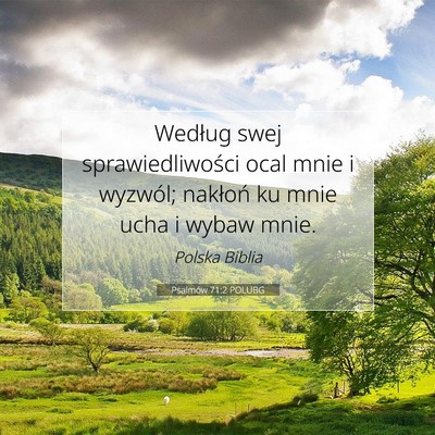 Picture 07 - Psalmów 71:2 POLUBG - Według swej sprawiedliwości ocal mnie i - Bible Verse Picture