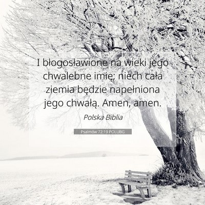 Picture 07 - Psalmów 72:19 POLUBG - I błogosławione na wieki jego chwalebne imię; - Bible Verse Picture