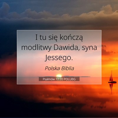 Picture 07 - Psalmów 72:20 POLUBG - I tu się kończą modlitwy Dawida, syna - Bible Verse Picture
