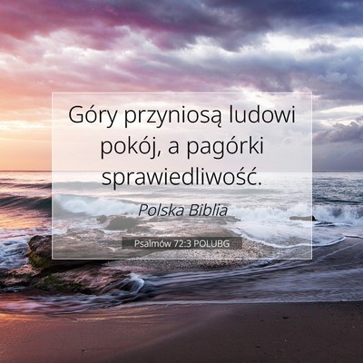 Picture 07 - Psalmów 72:3 POLUBG - Góry przyniosą ludowi pokój, a pagórki - Bible Verse Picture