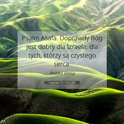Picture 07 - Psalmów 73:1 POLUBG - Psalm Asafa. Doprawdy Bóg jest dobry dla - Bible Verse Picture