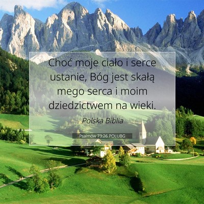 Picture 07 - Psalmów 73:26 POLUBG - Choć moje ciało i serce ustanie, Bóg jest - Bible Verse Picture