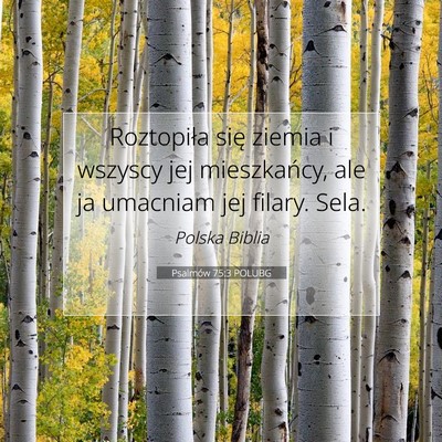 Picture 07 - Psalmów 75:3 POLUBG - Roztopiła się ziemia i wszyscy jej mieszkańcy, - Bible Verse Picture