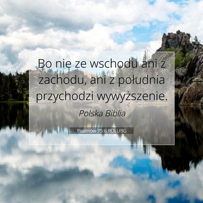 Picture 07 - Psalmów 75:6 POLUBG - Bo nie ze wschodu ani z zachodu, ani z południa - Bible Verse Picture