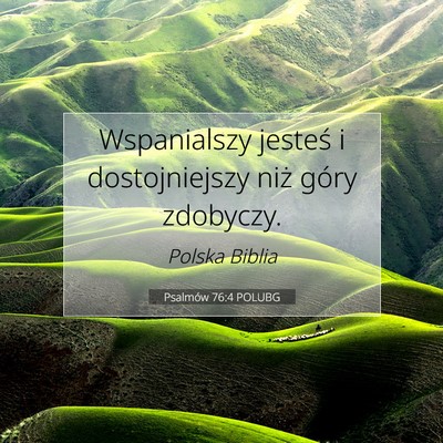 Picture 07 - Psalmów 76:4 POLUBG - Wspanialszy jesteś i dostojniejszy niż góry - Bible Verse Picture