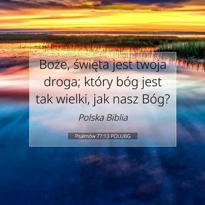 Picture 07 - Psalmów 77:13 POLUBG - Boże, święta jest twoja droga; który bóg - Bible Verse Picture