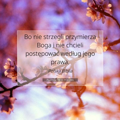 Picture 07 - Psalmów 78:10 POLUBG - Bo nie strzegli przymierza Boga i nie chcieli - Bible Verse Picture