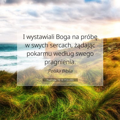Picture 07 - Psalmów 78:18 POLUBG - I wystawiali Boga na próbę w swych sercach, - Bible Verse Picture