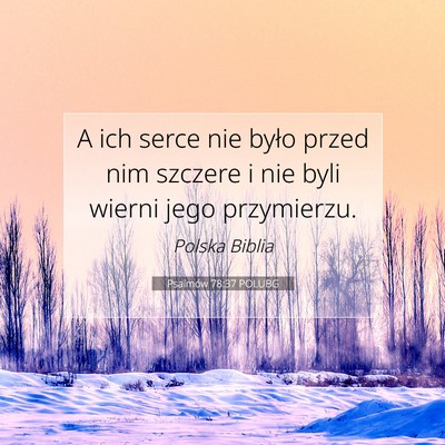 Picture 07 - Psalmów 78:37 POLUBG - A ich serce nie było przed nim szczere i nie - Bible Verse Picture