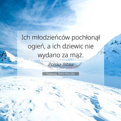 Picture 07 - Psalmów 78:63 POLUBG - Ich młodzieńców pochłonął ogień, a ich - Bible Verse Picture
