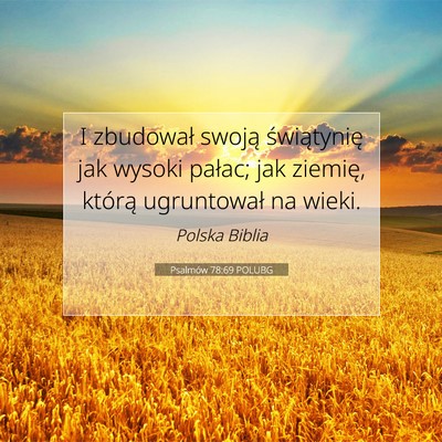 Picture 07 - Psalmów 78:69 POLUBG - I zbudował swoją świątynię jak wysoki - Bible Verse Picture