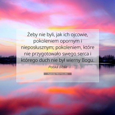 Picture 07 - Psalmów 78:8 POLUBG - Żeby nie byli, jak ich ojcowie, pokoleniem - Bible Verse Picture